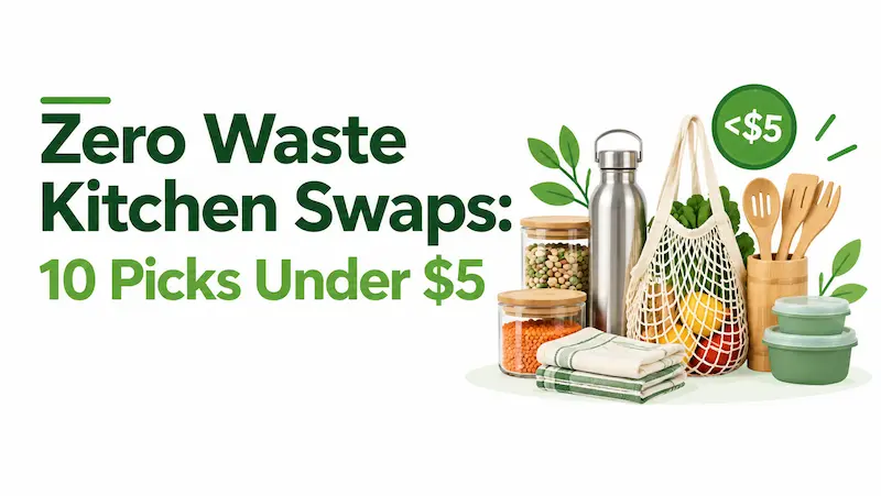 Zero-waste kitchen swaps under $5, featuring reusable jars, cloth towels, a stainless-steel bottle, produce bag, wooden utensils, and reusable food containers.